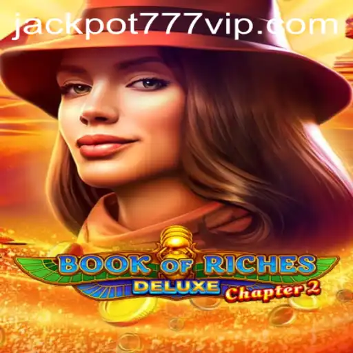 Exploring Book of Riches Deluxe Chapter 2 and the Exciting Jackpot 777 Login Feature